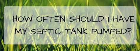 How often a septic tank needs to be pumped depends on the system design and how your household uses the system. How Often Should I Have My Septic Tank Pumped?
