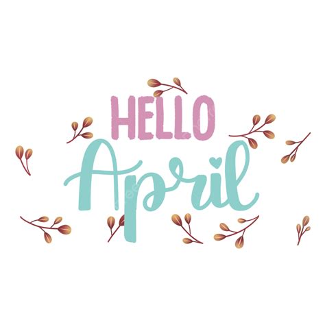 Hello April Hello April Month Png Transparent Clipart Image And Psd