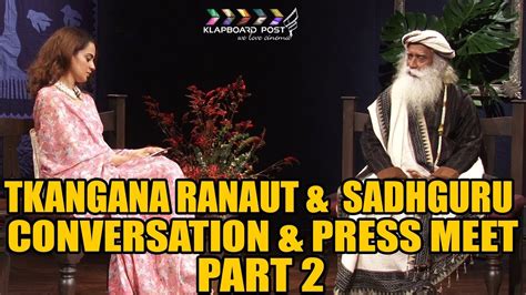 Kangana Ranaut And Sadhguru Conversation And Press Meet Part 2 Youtube