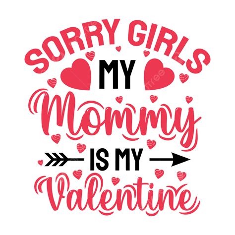 Sorry Girls My Mommy Is Valentine T Shirt Design Valentine T Shirt