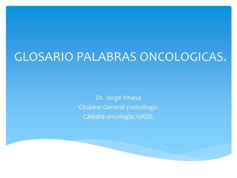 PDF GLOSARIO PALABRAS ONCOLOGICAS oncológico Tumor primario lesion neoplasica original