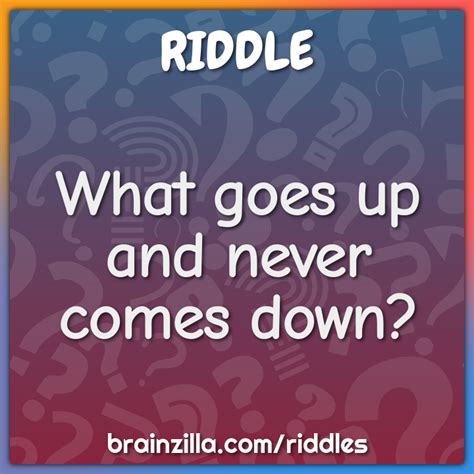 What Goes Up And Never Comes Down Riddle Answer Brainzilla