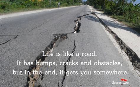 Life Is Like A Road It Has Bumps Cracks And
