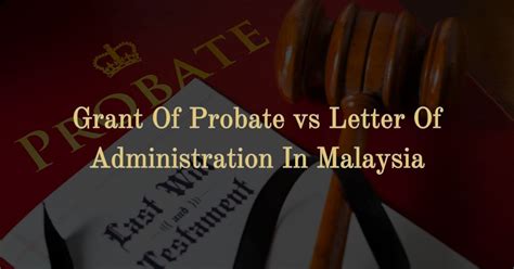 That's when probate comes in. Grant Of Probate Vs Letter Of Administration In Malaysia