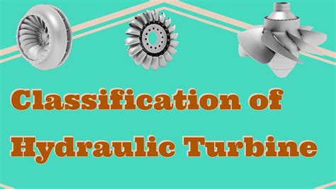 Classification Of Hydraulic Turbines Youtube