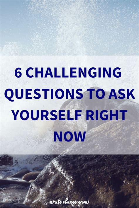 6 Challenging Questions To Ask Yourself Right Now Best Advice Quotes