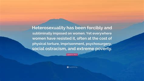 Adrienne Rich Quote Heterosexuality Has Been Forcibly And