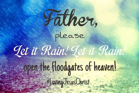 Father Please Let It Rain Let It Rain Open The Floodgates Of Heaven