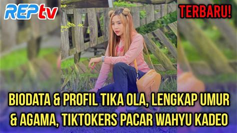 Terbaru Biodata Profil Tika Ola Lengkap Umur Agama Tiktokers