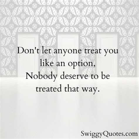 don t treat me like an option quotes and sayings swiggy quotes
