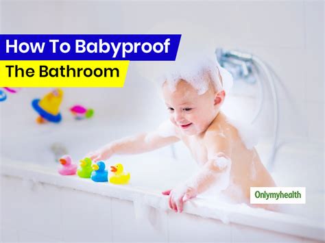 6 Tips To Babyproof Your Bathroom Onlymyhealth