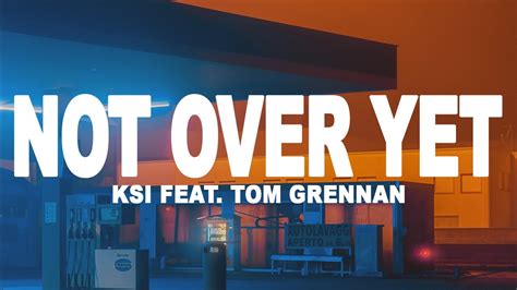 Ksi Not Over Yet Lyrics Feat Tom Grennan Youtube