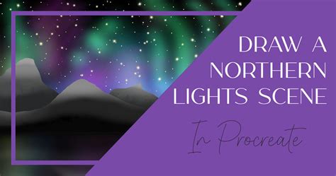Draw A Northern Lights Scene In Procreate Creative Fabrica
