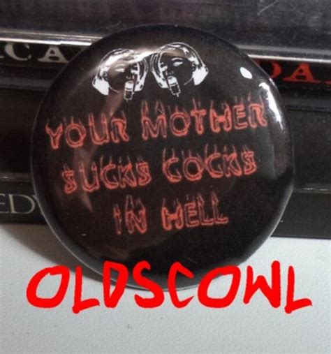 Your Mother Sucks Cks In Hell Rude Funny Pin By Oldscowlvintage