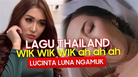 Lagu Thailand Wik Wik Wik Wik Ah Ah Ah Vs Bobo Dimana Lucinta Luna Youtube