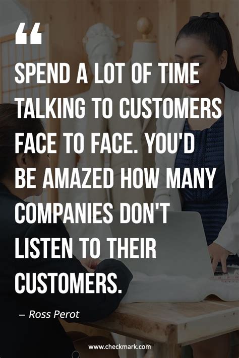 Spend A Lot Of Time Talking To Customers Face To Face Youd Be Amazed
