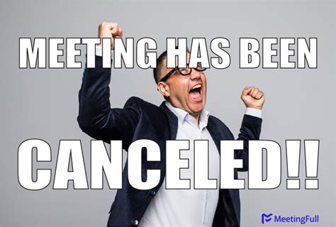 Meetingfull Meeting Memes Meeting Has Been Canceled