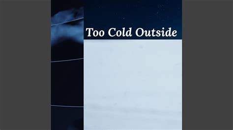 too cold outside youtube