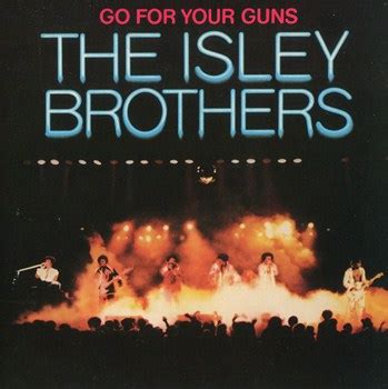 A complete tracklisting, the lyrics, cover picture and background info about go all the way by the isley brothers. Soul & Funk 80's: The Isley Brothers - Go For Your Guns (1977)