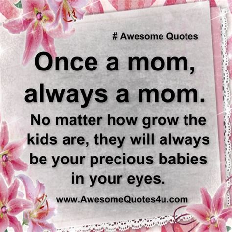 Awesome Quotes Once A Mom Always A Mom
