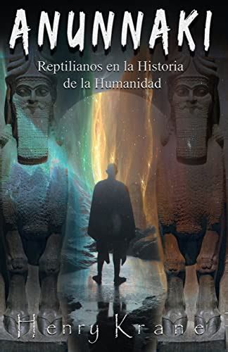 Anunnaki Reptilianos En La Historia De La Humanidad Saga Anunnaki