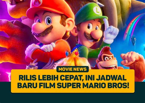 Rilis Lebih Cepat Ini Jadwal Baru Film Super Mario Bros