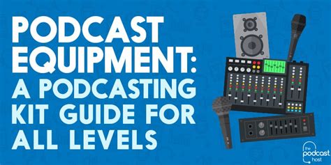 Podcast Equipment A Podcasting Kit Guide For All Levels