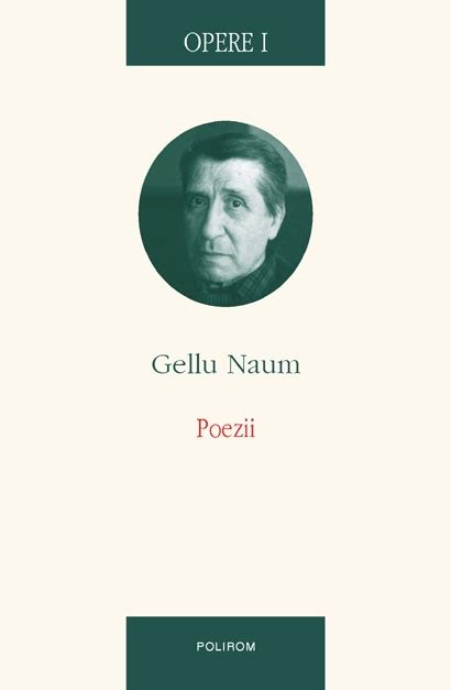 Primul Volum Din Seria Dedicată Lui Gellu Naum “opere I Poezii