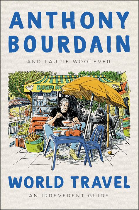 World Travel An Irreverent Guide By Anthony Bourdain