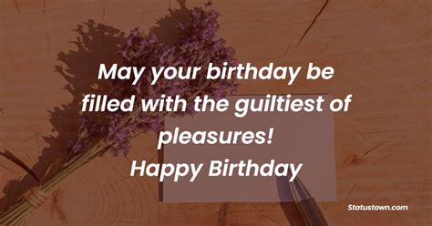 May Your Birthday Be Filled With The Guiltiest Of Pleasures Short