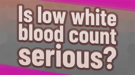 Is Low White Blood Count Serious Youtube
