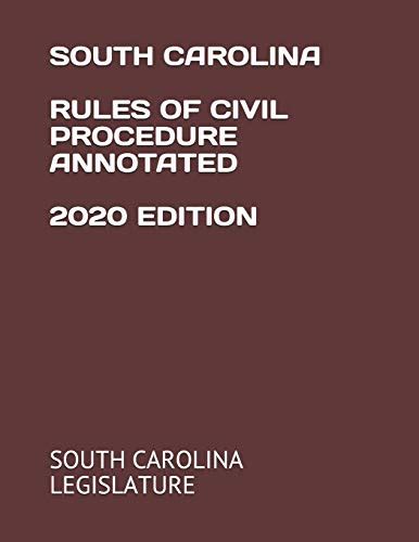 South Carolina Rules Of Civil Procedure Annotated 2020 Edition By South