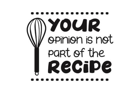 Your Opinion Is Not Part Of The Recipe Svg Cut File By Creative Fabrica