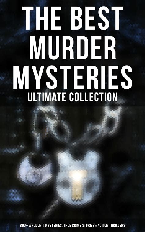The Best Murder Mysteries - Ultimate Collection: 800+ Whodunit