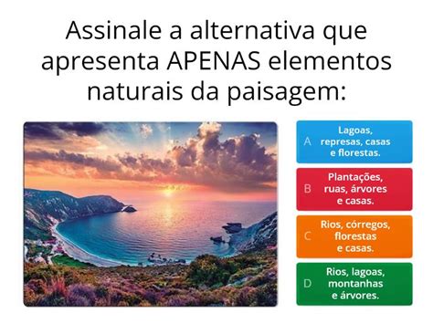 Assinale A Alternativa Que Apresenta Apenas Elementos Naturais Da Paisagem