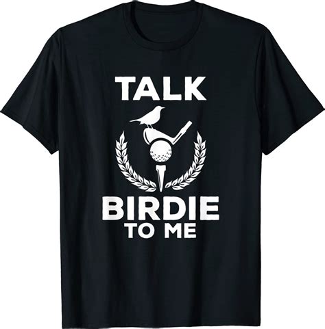 Cute Talk Birdie To Me Funny Golfing Pun Golfer T Shirt Amazonde
