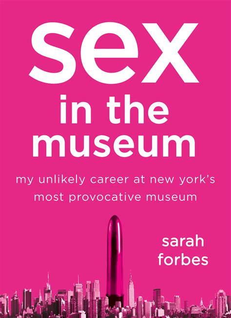 Sex In The Museum Sarah Forbes Macmillan