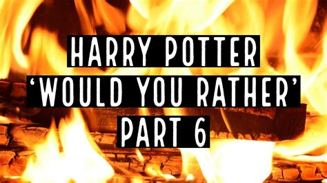 Harry Potter Would You Rather Part 6 Youtube