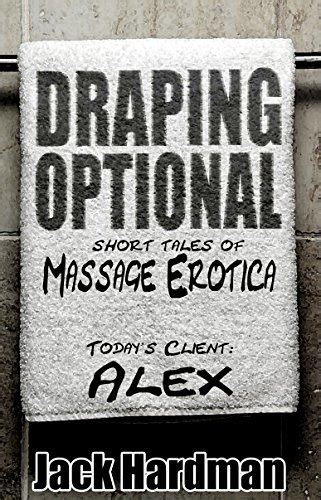 Draping Optional Massage Erotica Client Alex By Jack Hardman Goodreads