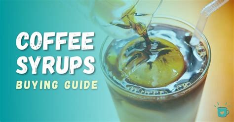 Best Coffee Syrups Great Tasting Flavors And Brands