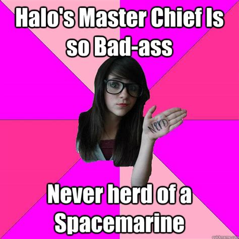 Halos Master Chief Is So Bad Ass Never Herd Of A Spacemarine Idiot