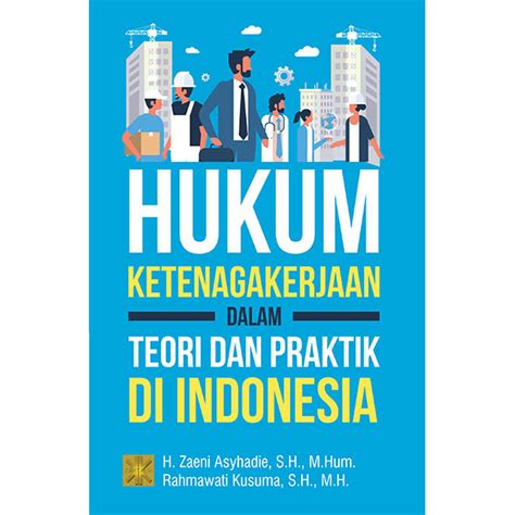 Hukum Ketenagakerjaan Dalam Teori Dan Praktik Di Indonesia Prenada Media