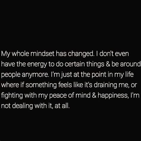 My Whole Mindset Has Changed I Dont Even Have The Energy To Do