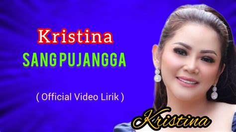 Kristina Sang Pujangga Dangdut Original Official Video Lirik Youtube