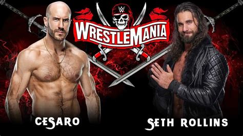 Seth Rollins Vs Cesaro Wwe Wrestlemania 37 Complete Storyline Betting