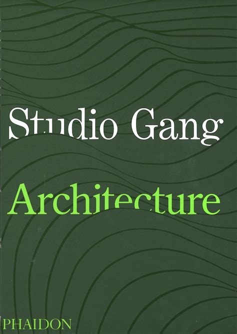 Studio Gang Architecture Studio Gang 9781838660543 Phaidon