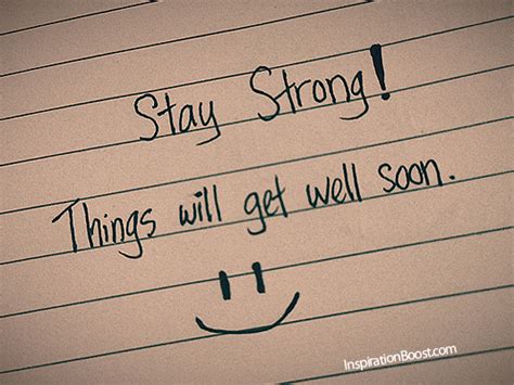 Here are 70 hope quotes to get you through tough times: Stay Strong! Things Will Get Well Soon ~ Get Well Soon ...