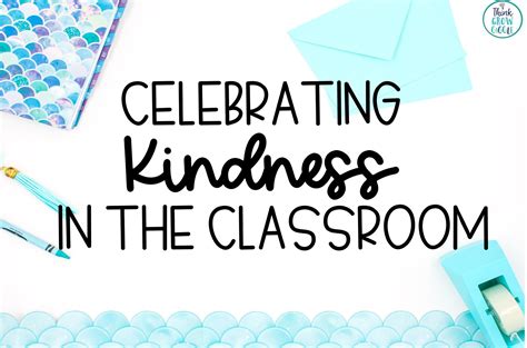 Kindness Ideas For Teaching In The Classroom Think Grow Giggle