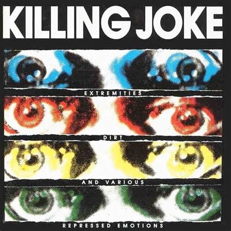 Killing Joke Extremities Dirt And Various Repressed Emotions Lyrics