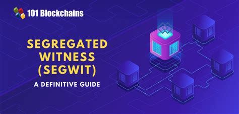 A Complete Guide On Segregated Witness SegWit